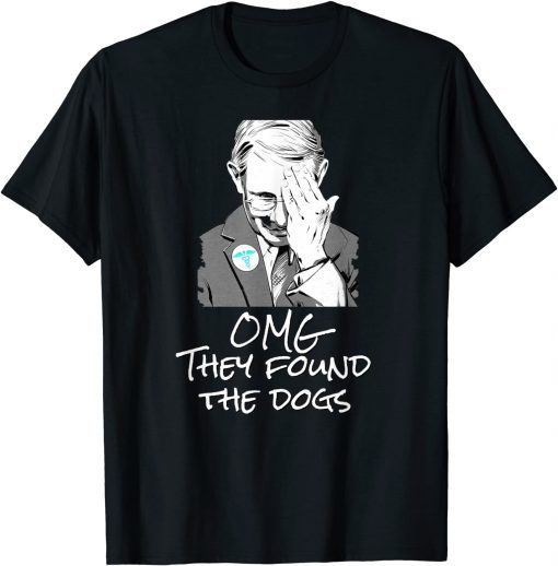 2021 OMG They Found The Dogs, Fauci Puppies Beagle Dogs T-Shirt