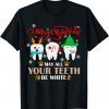 Funny Christmas Dental May All Your Teeth Be White Merry Xmas T-Shirt