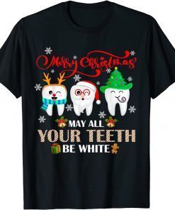 Funny Christmas Dental May All Your Teeth Be White Merry Xmas T-Shirt