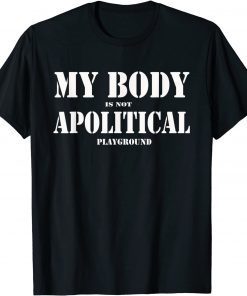 My Body Is Not A Political Play Ground The people Miss T-Shirt