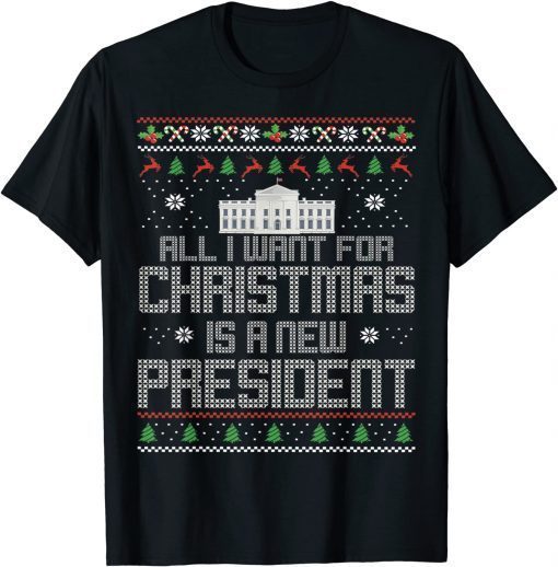 Funny All I Want For Christmas Is A New President Ugly Xmas T-Shirt