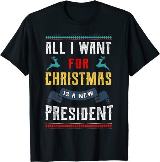 Funny All I Want For Christmas Is A New President Ugly Sweater T-Shirt