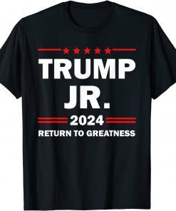 Funny Donald Trump Jr 2024 Return To Greatness Tee T-Shirt