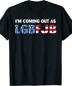 T-Shirt I'm coming out as LGBFJB Conservative Anti Liberal US Flag