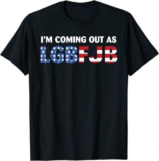 T-Shirt I'm coming out as LGBFJB Conservative Anti Liberal US Flag