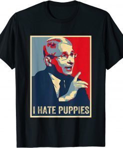 T-Shirt Fauci Puppies Hate Dogs Pro USA Sarcasm Anti Fauci Biden