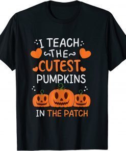 2021 I Teach The Cutest Pumpkins In The Patch Halloween T-Shirt