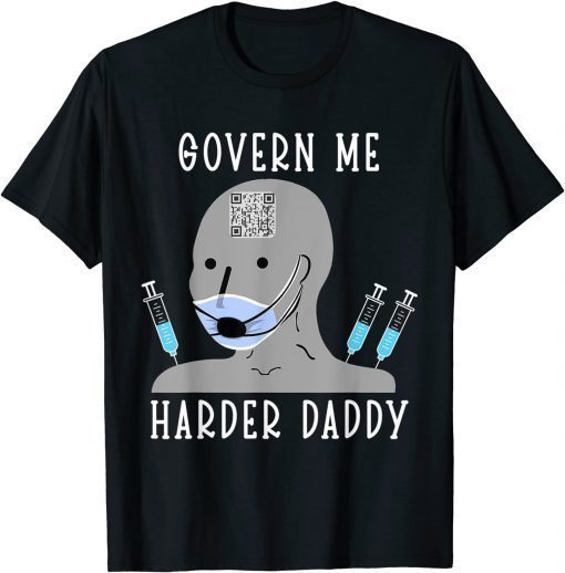 GOVERN ME HARDER DADDY ,QR Code Is Scannable ,Funny Meme T-Shirt