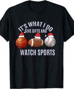 Classic Christmas Sport It's What I Do Give Gifts And Watch Sports T-Shirt