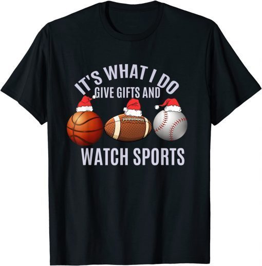 Classic Christmas Sport It's What I Do Give Gifts And Watch Sports T-Shirt