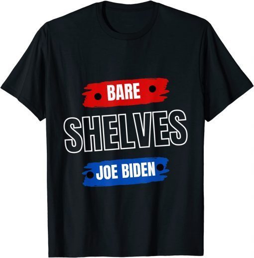 Funny FJB Joe Biden Bare Shelves Biden Funny Memes T-Shirt