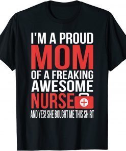 Official I'm a Proud Mom Of A Freaking Awesome Nurse T-Shirt