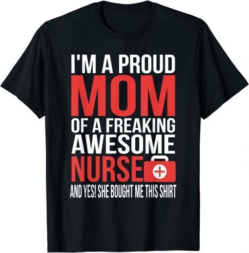 Official I'm a Proud Mom Of A Freaking Awesome Nurse T-Shirt