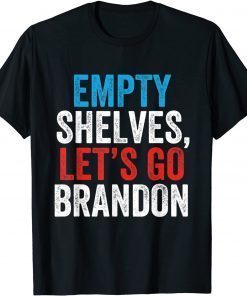 Empty Shelves Let's Go Brandon Conservative Anti Liberal Tee Shirt