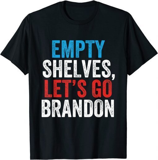 Empty Shelves Let's Go Brandon Conservative Anti Liberal Tee Shirt