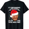 Official Its Beginning To Look A Lot Like You Miss Me Trump Christmas T-Shirt