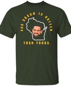 Aaron Rodgers Our Coach Is Hotter Than Yours Gift Shirts