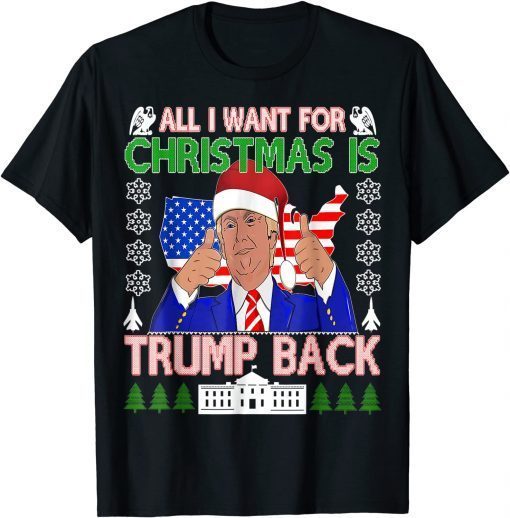 2021 All I Want For Christmas Is Trump Back Ugly Xmas Sweater T-Shirt