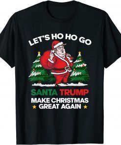 T-Shirt Lets Ho Ho Go Santa Trump Make Christmas Great Again