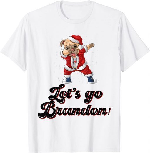 Dabbing Pugdog Let's go Brandon Mery Christmas Tee Shirt