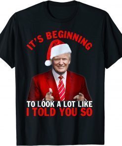 Christmas Trump Its Beginning To Look A Lot Like You Miss Me Gift T-Shirt