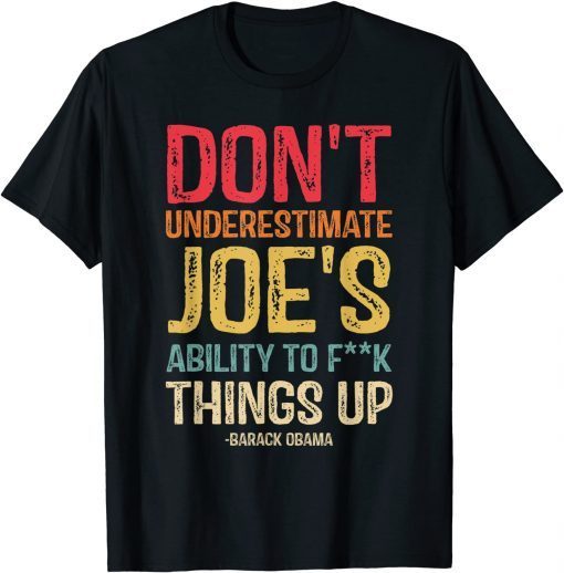 Don't Underestimate Joe's Ability To Things Up Unisex T-Shirt
