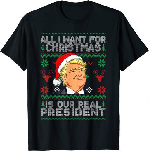 Ugly Xmas Sweatshirt All I Want For Christmas Is Our Real T-Shirt