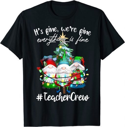 It's Fine, We're Fine Everything Is Fine, Teacher Crew T-Shirt