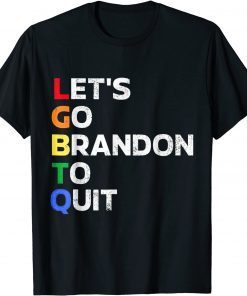 Let's go Branden to quit conservative anti joe biden tee T-Shirt