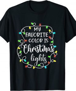My Favorite Color Is Christmas Lights Tee Funny Xmas Costume Gift T-Shirt