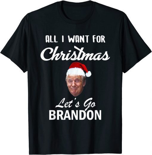 2021 All I Want for Christmas Is Let's Go Brandon Funny Trump T-Shirt