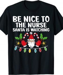 Funny Be Nice To The Nurse Santa Is Watching Christmas Pajama T-Shirt