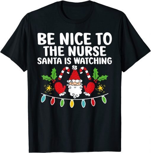 Funny Be Nice To The Nurse Santa Is Watching Christmas Pajama T-Shirt