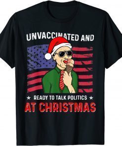 Official Unvaccinated and Ready to Talk Politics at Christmas 2021 T-Shirt