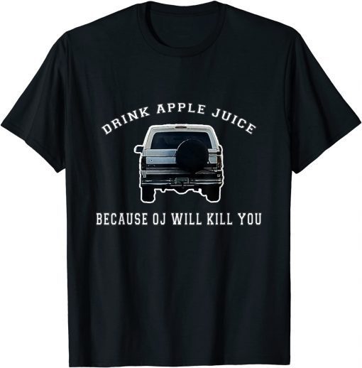 Drink Apple Juice Because OJ Will Kill You Unisex T-Shirt
