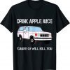 TShirt Drink Apple Juice Because OJ Will Kill You