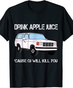 TShirt Drink Apple Juice Because OJ Will Kill You