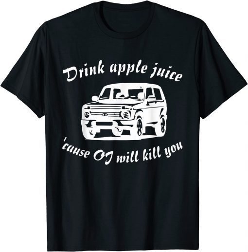 Classic Drink Apple Juice Because OJ Will Kill You 2021 T-Shirt