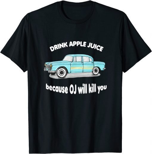 Drink Apple Juice Because OJ Will Kill You Vintage Gift T-Shirt