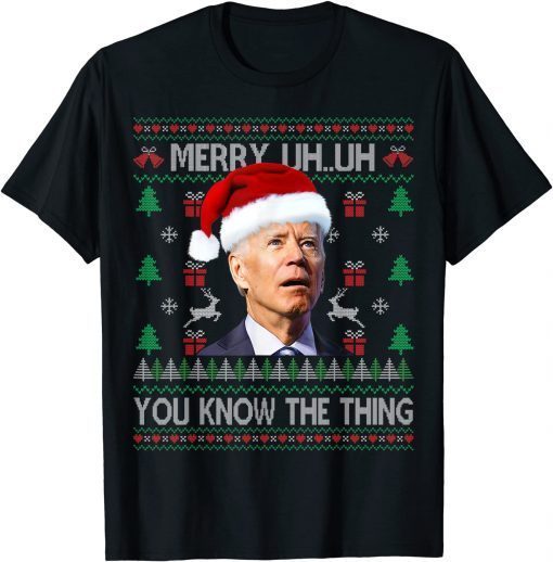 Ugly Christmas Biden Merry Uh Uh You Know The Thing T-Shirt