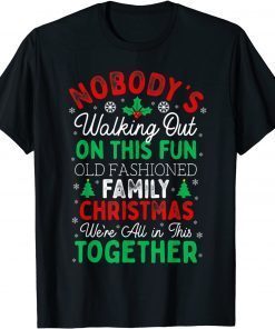 T-Shirt Nobody's Walking Out On This Fun Old Family Christmas