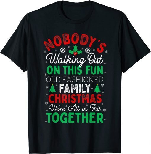 T-Shirt Nobody's Walking Out On This Fun Old Family Christmas