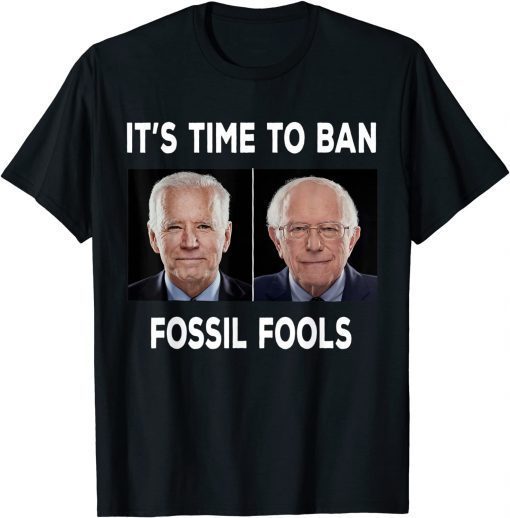 Funny It's Time To Ban Fossil Fools Biden T-Shirt