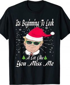 T-Shirt Its Beginning To Look A Lot Like You Miss Me Trump Christmas