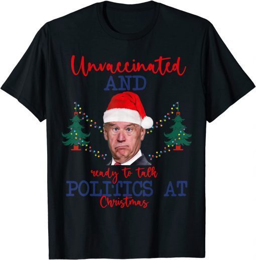 Santa Unvaccinated And Ready To Talk Politics At Christmas T-Shirt