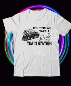 It's Time We Take A Ride To The Train Station Gift TShirt