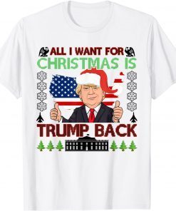 All I Want For Christmas Is Trump Back Ugly Christmas Tee Shirts