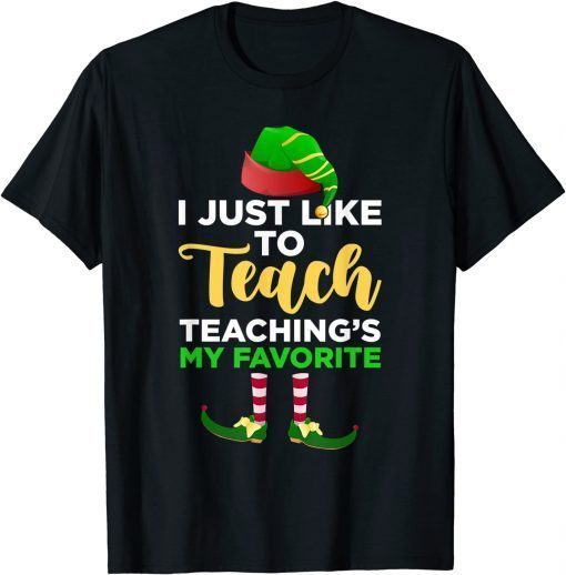 T-Shirt I Just Like to Teach Teachings My Favorite Teacher Christmas