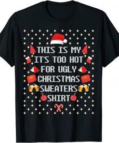 Classic This Is My It's Too Hot For Ugly Christmas Sweaters 2021 T-Shirt