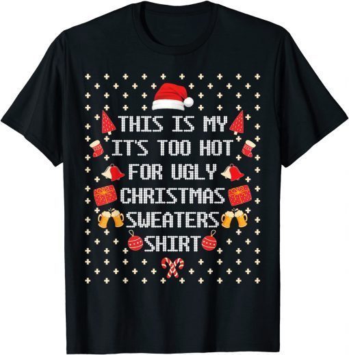 Classic This Is My It's Too Hot For Ugly Christmas Sweaters 2021 T-Shirt